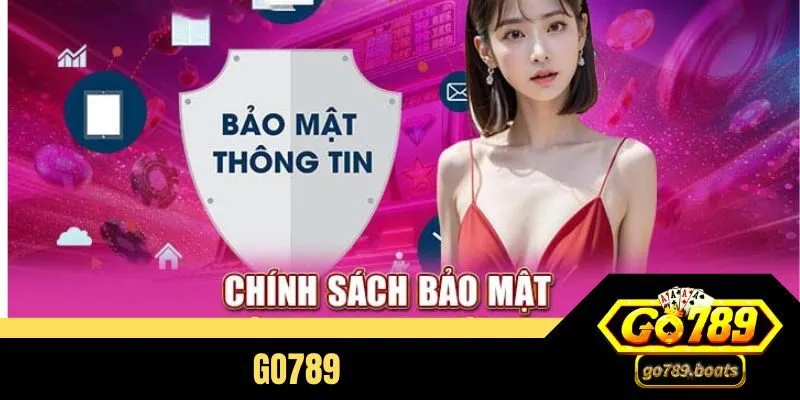 Tổng hợp chính sách bảo mật tại Go789