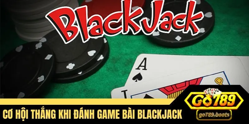 Cơ hội thắng khi đánh game bài Blackjack 