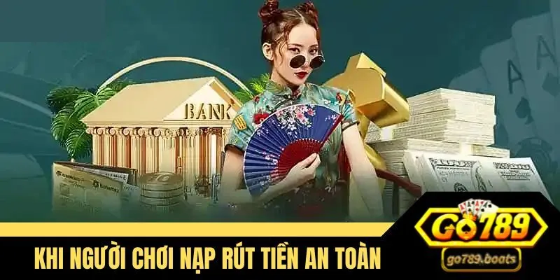 Khi người chơi tiến hành nạp rút tiền an toàn 