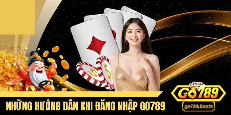 Những hướng dẫn khi đăng nhập Go789 hiện nay