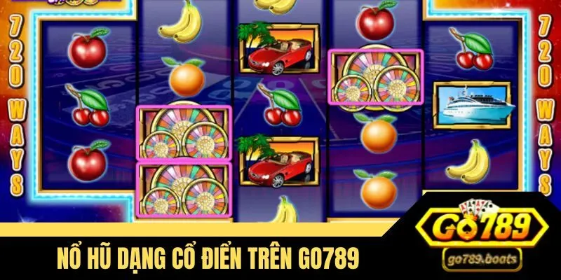 Nổ hũ dạng cổ điển trên Go789